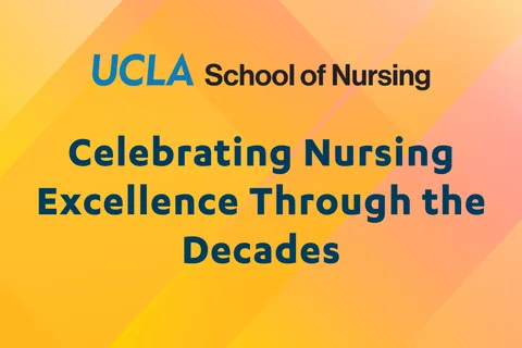 A graphic with the UCLA School of Nursing logo and the text Celebrating Nursing Excellence Through the Decadees