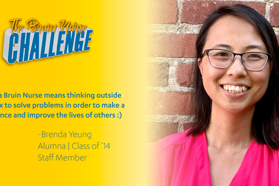 Bruin Nurse Challenge graphic featuring Brenda Yeung's quote, "Being a Bruin Nurse means thinking outside the box to solve problems in order to make a difference and improve the lives of others"